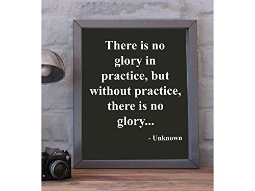 Without Practice There Is No Glory- Motivational Quotes Wall Art- 8 x 10" Typographic Poster Print-Ready to Frame. Ideal for Home, School, Gym &amp; Locker Room D?cor. All Sports, Hobbies &amp; Skills.