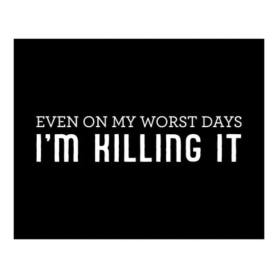 Even On My Worst Day I'm Killing It Funny Quotes Wall Sign -10 x 8" Modern Typography Art Print-Ready to Frame. Humorous Decor for Home-Office-Work-Cubicle-Man Cave Decor. Fun Motivational Gift!