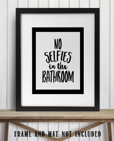 No Selfies in the Bathroom- Funny Sign- 8 x 10" Print Wall Art- Ready to Frame. Home D?cor, Bathroom D?cor & Wall Print. Perfect For Bar, Guest Bathroom & Man Cave.