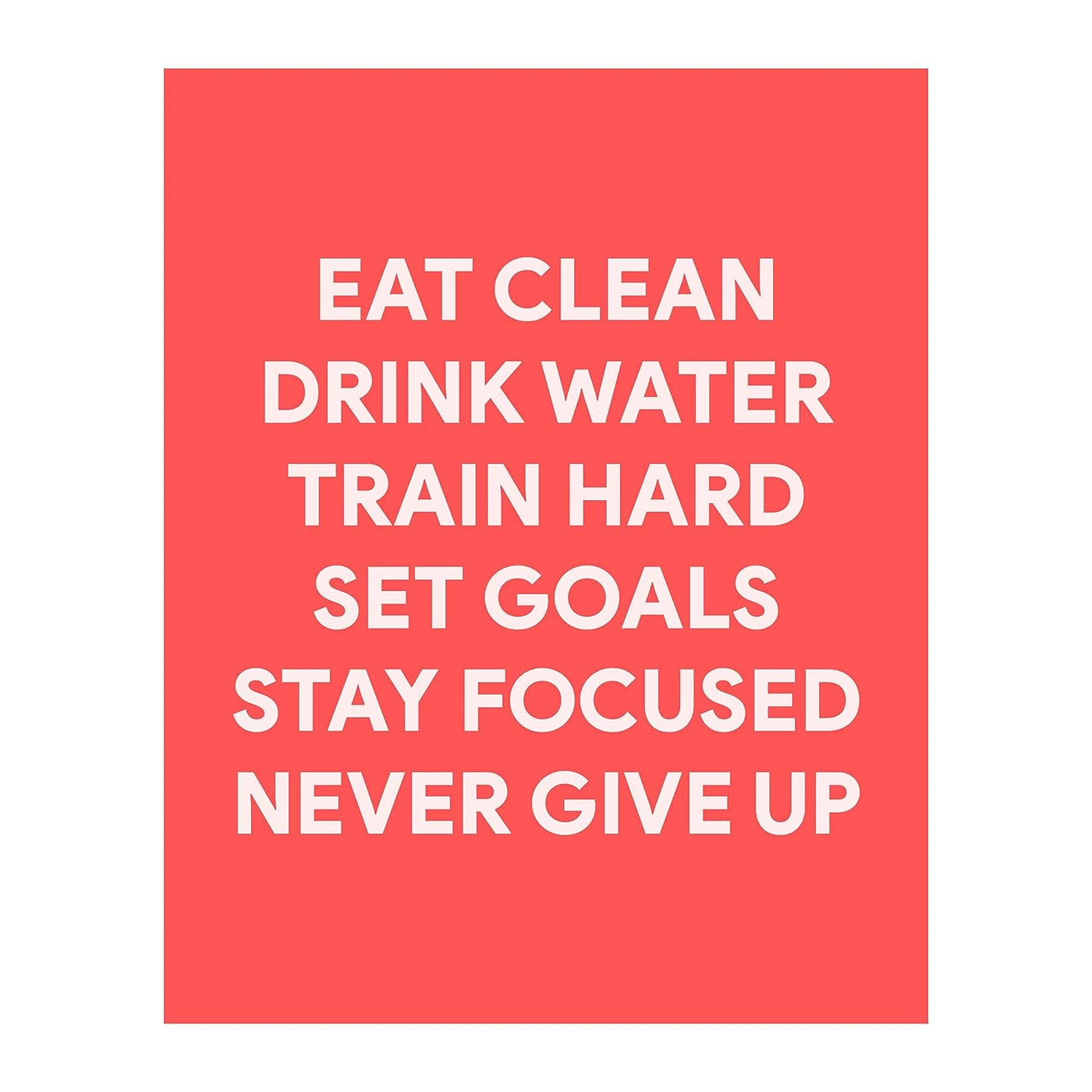 Eat Clean, Train Hard, Never Give Up-Motivational Exercise Sign -8 x 10" Wall Print-Ready to Frame. Modern Fitness Print for Home-Office-Gym-Yoga Studio-Locker Room Decor. Great Gift of Motivation!