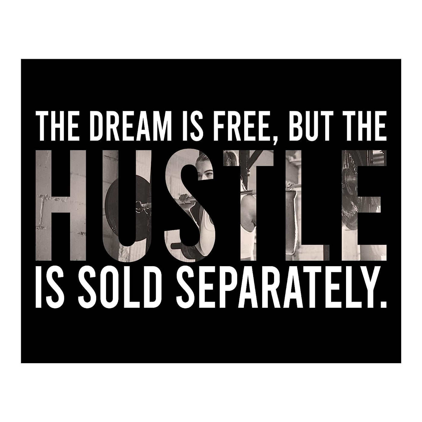 The Dream Is Free-Hustle Is Sold Separately Motivational Quotes Exercise Sign -14x11" Inspirational Fitness Wall Print-Ready to Frame. Positive Home-Gym-Weight Room Decor. Great Gift of Motivation!