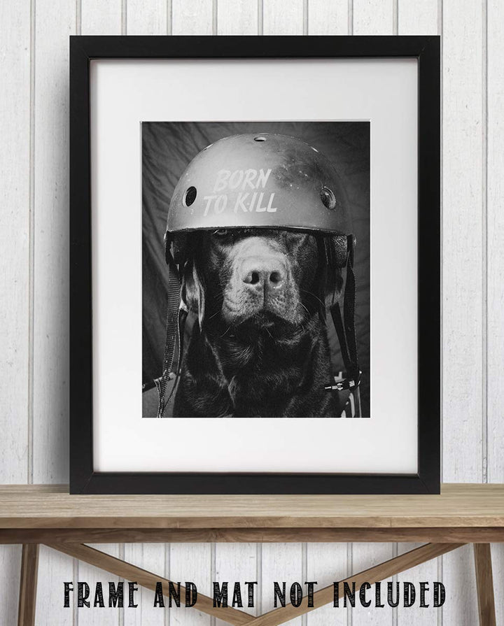 Born To Kill- Funny Dog Poster Print- 8 x 10" Print Wall Art- Ready to Frame. Retro Black &amp; White Photography Print of Humorous Helmeted Dog for Home-Office-Garage-Bar-Man Cave D?cor. Great Gift!