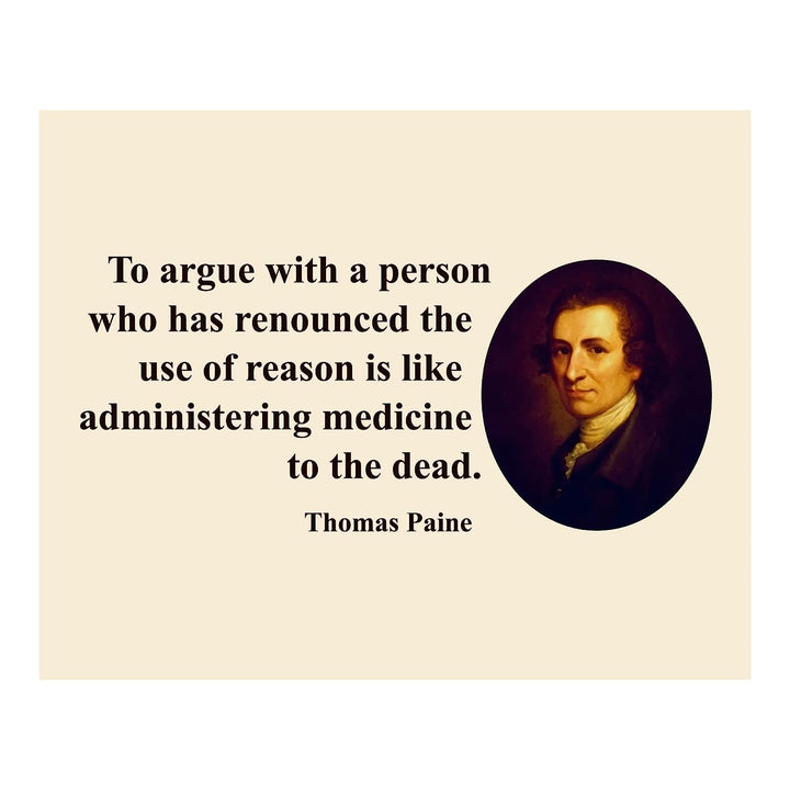 Thomas Paine Quotes-"To Argue With A Person Who Has Renounced Reason" -10 x 8" Political Wall Art Print-Ready to Frame. Perfect Home-Office-School-Library Decor! Great Gift for History Fans!
