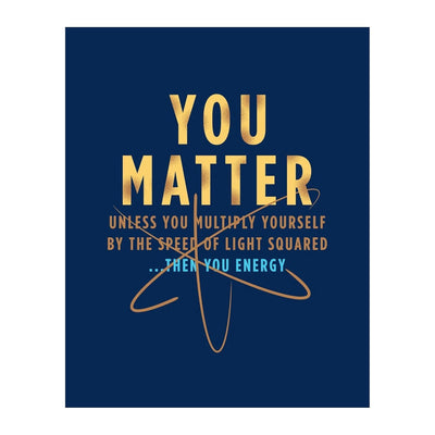 You Matter - Funny Science Classroom Wall Art, Motivational Wall Art Print for High School, College Dorm, Bedroom, or Home Decor
