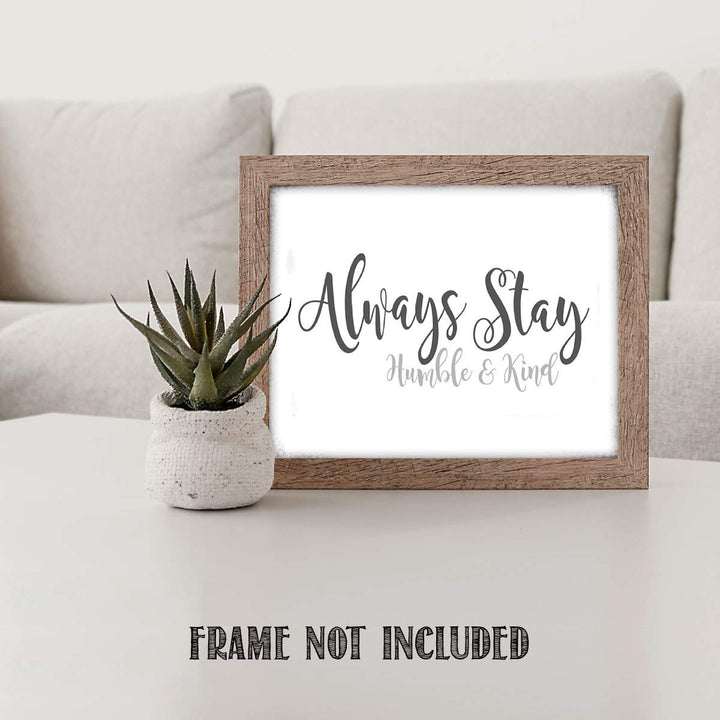Always Stay Humble &amp; Kind- 8 x 10"- Inspirational Wall Art- Ready to Frame. Distressed Sign Replica Print- Home D?cor &amp; Office D?cor. Perfect Gift To Encourage Students, Friends &amp; Graduates.