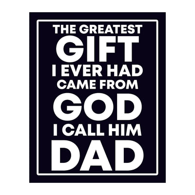 Greatest Gift Ever Came From God-I Call Him Dad-Inspirational Father's Day Quotes -8 x 10" Christian Wall Art Print-Ready to Frame. Home-Office Decor. Heartfelt Gift of Gratitude to Any Father!