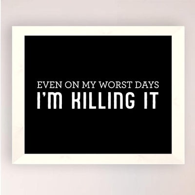 Even On My Worst Day I'm Killing It Funny Quotes Wall Sign -10 x 8" Modern Typography Art Print-Ready to Frame. Humorous Decor for Home-Office-Work-Cubicle-Man Cave Decor. Fun Motivational Gift!