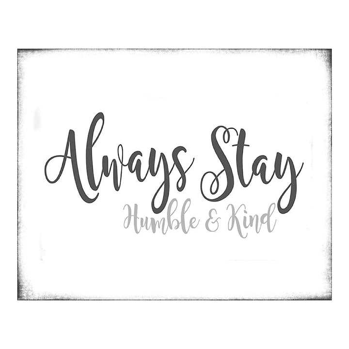Always Stay Humble &amp; Kind- 8 x 10"- Inspirational Wall Art- Ready to Frame. Distressed Sign Replica Print- Home D?cor &amp; Office D?cor. Perfect Gift To Encourage Students, Friends &amp; Graduates.