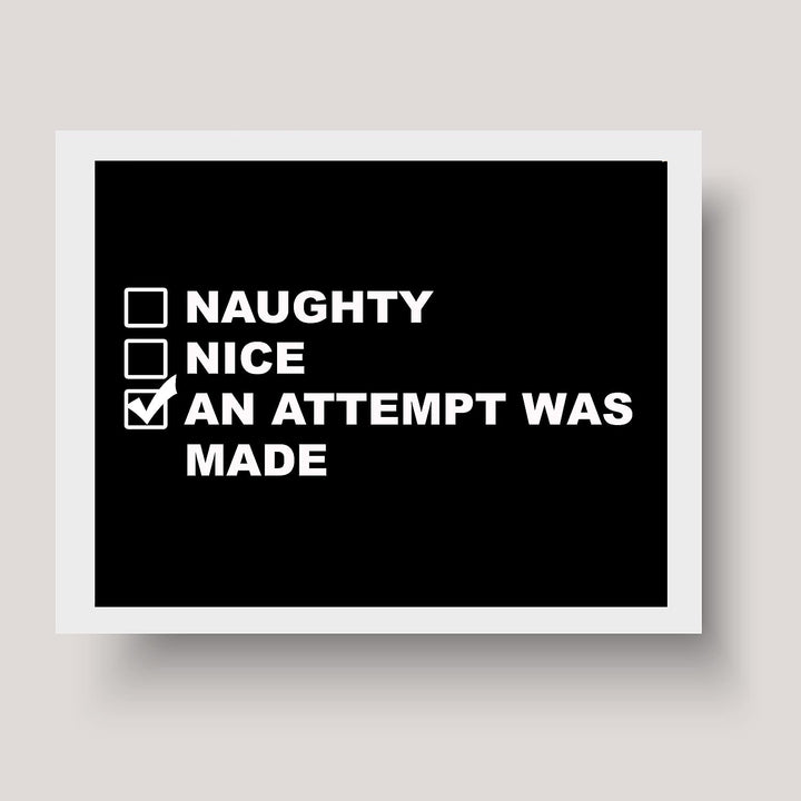 Naughty, Nice, An Attempt Was Made Funny Wall Art Sign -10 x 8" Black &amp; White Poster Print -Ready to Frame. Sarcastic Home-Office-Bar-Shop-Man Cave Decor. Fun Christmas Gift for Family &amp; Friends!