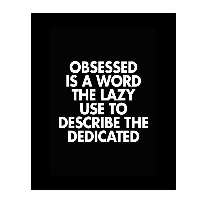Obsessed Is a Word the Lazy Use to Describe the Dedicated Motivational Wall Art -8 x 10" Modern Typographic Print-Ready to Frame. Inspirational Home-Office-Work-Gym Decor. Perfect for Motivation!
