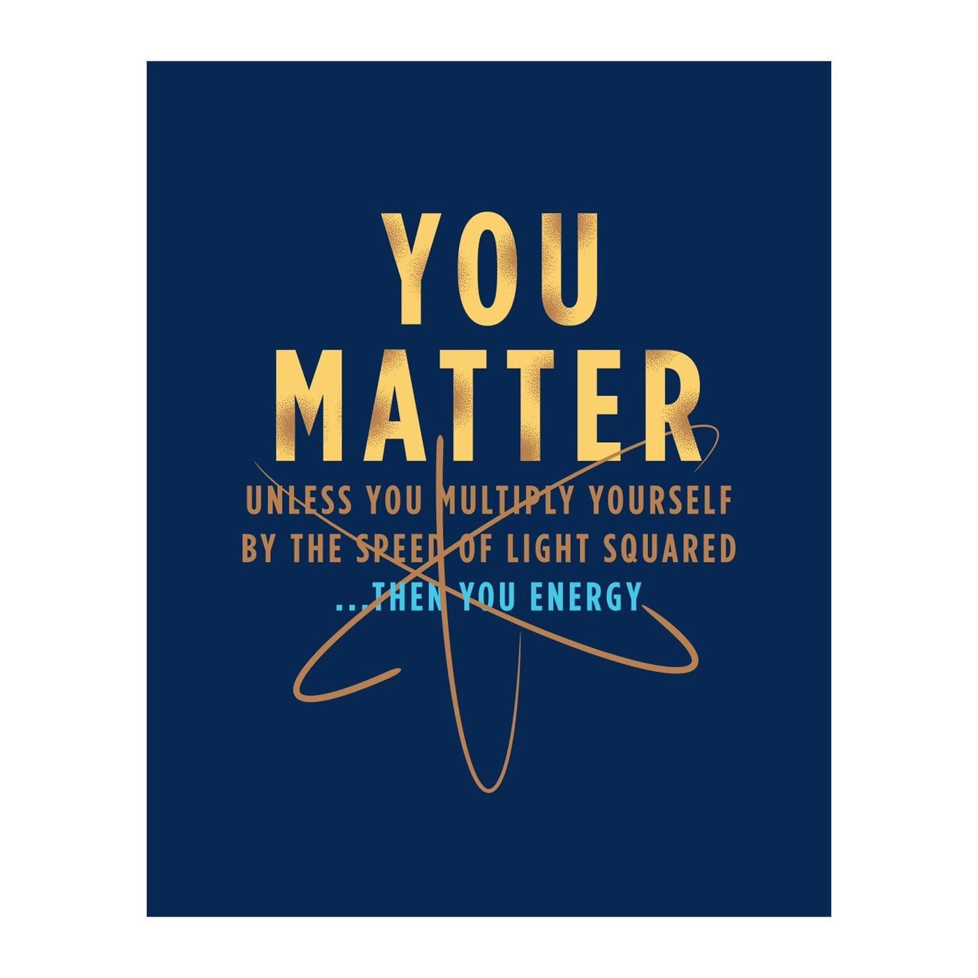 You Matter - Funny Science Classroom Wall Art, Motivational Wall Art Print for High School, College Dorm, Bedroom, or Home Decor
