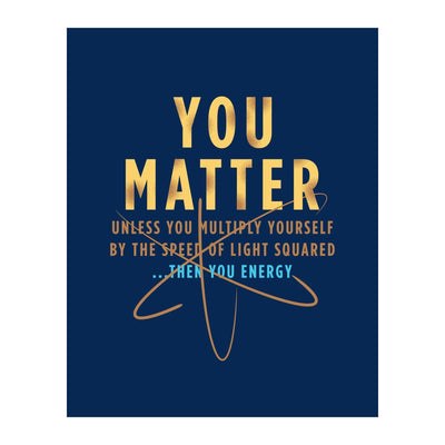 You Matter - Funny Science Classroom Wall Art, Motivational Wall Art Print for High School, College Dorm, Bedroom, or Home Decor