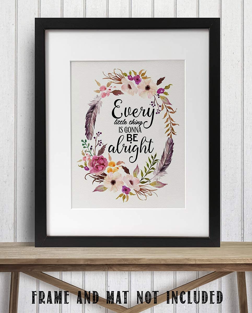 Every Little Thing Is Gonna Be Alright Positive Quotes Wall Art- 8 x 10" Floral Art Wall Print-Ready to Frame. Inspirational Home- Studio &amp; Office D?cor. Great Reminder To Stay Calm &amp; Peaceful.