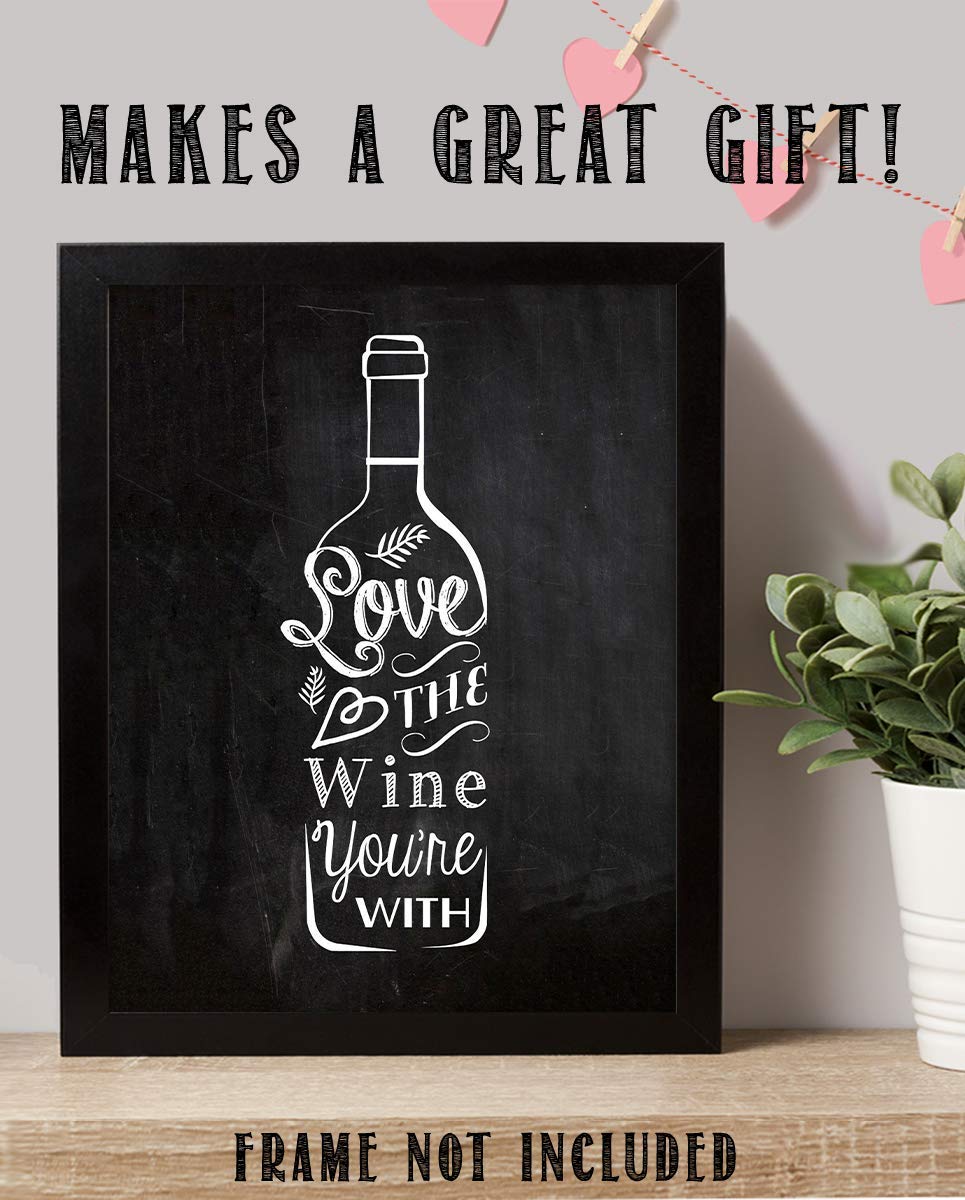 Love The Wine You're With-Funny Wine Sign. 8 x 10" Typographic Wall Art Print-Ready to Frame. Home, Kitchen & Wine Wall Decor. Humorous Bar & Cave Decoration! Great Song Parody Gift for Wine Lovers.