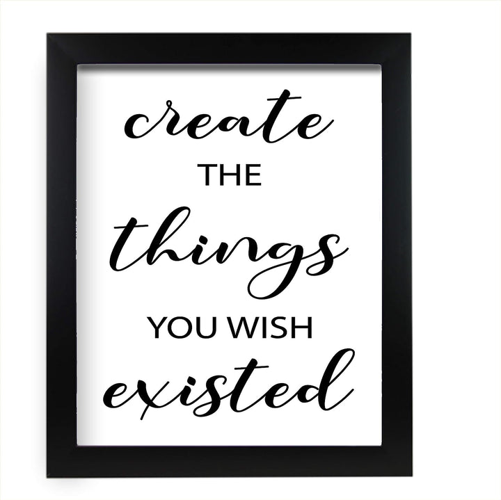 Create the Things You Wish Existed Inspirational Quotes Wall Art- 11 x 14" Motivational Typographic Poster Print-Ready to Frame. Perfect Home-Office-Farmhouse Decor. Great Positive Desk Sign!
