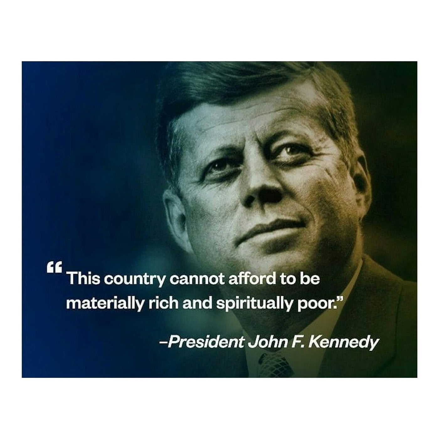 John F. Kennedy Quotes Wall Art-"Country Cannot Afford To Be Spiritually Poor"- 10 x 8" Political Poster Print-Ready to Frame. JFK Presidential Portrait. Patriotic Home-Office-School-Library Decor!