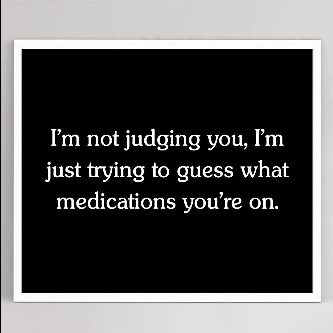 Not Judging You-Trying To Figure Out Medications You&