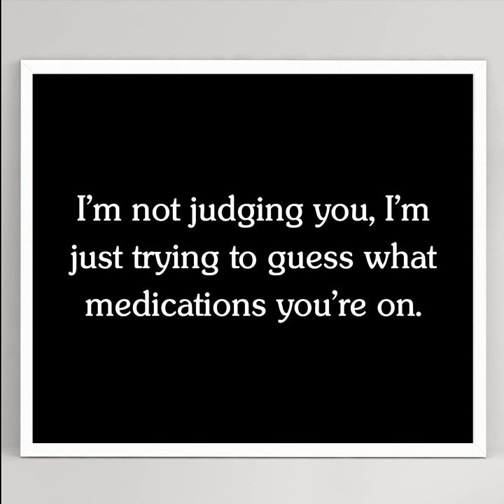 Not Judging You-Trying To Figure Out Medications You&