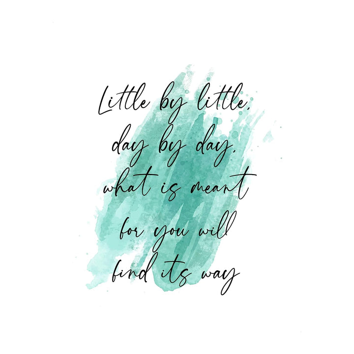 Little By Little-What Is Meant Will Find Its Way-Inspirational Wall Quotes-8 x 10" Abstract Art Print-Ready to Frame. Positive Decor for Home-Office-School-Teen-Dorm. Perfect Motivational Gift!