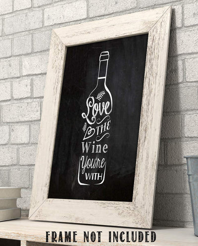 Love The Wine You're With-Funny Wine Sign. 8 x 10" Typographic Wall Art Print-Ready to Frame. Home, Kitchen & Wine Wall Decor. Humorous Bar & Cave Decoration! Great Song Parody Gift for Wine Lovers.