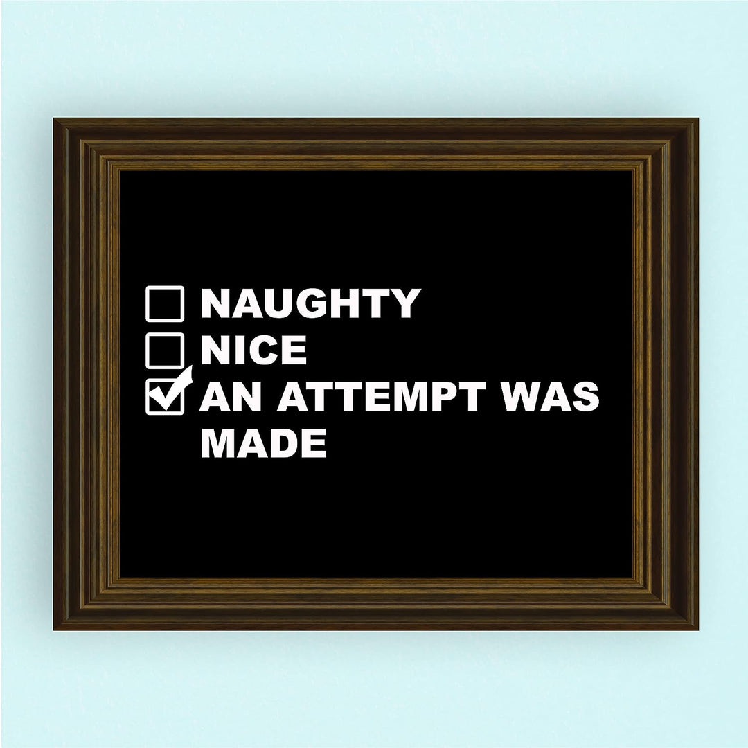 Naughty, Nice, An Attempt Was Made Funny Wall Art Sign -10 x 8" Black &amp; White Poster Print -Ready to Frame. Sarcastic Home-Office-Bar-Shop-Man Cave Decor. Fun Christmas Gift for Family &amp; Friends!