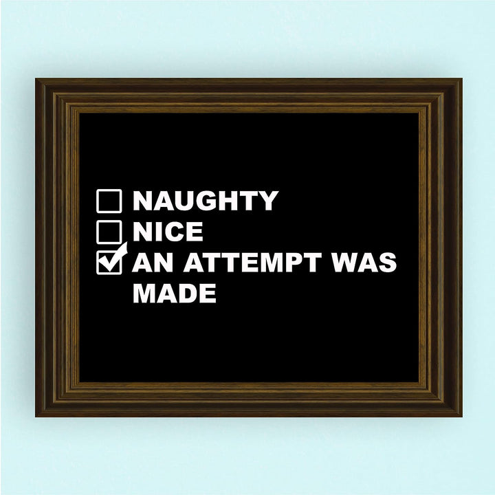 Naughty, Nice, An Attempt Was Made Funny Wall Art Sign -10 x 8" Black &amp; White Poster Print -Ready to Frame. Sarcastic Home-Office-Bar-Shop-Man Cave Decor. Fun Christmas Gift for Family &amp; Friends!