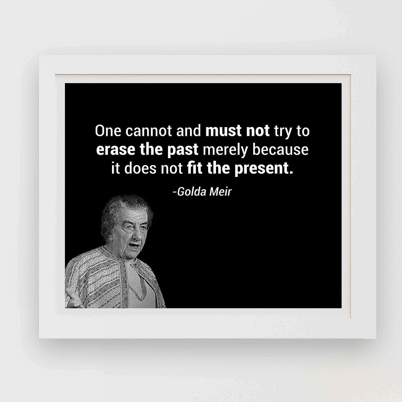 Golda Meir Quotes-?One Must Not Try to Erase the Past?-10x8" Political Wall Art Print w/Photo Image-Ready to Frame. Inspirational Home-Office-Classroom-Library Decor. Great Reminder-Preserve History!