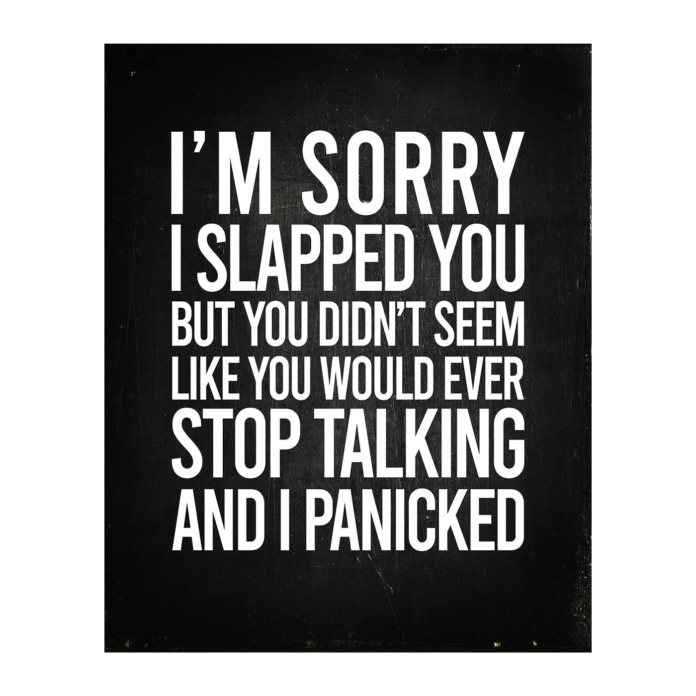 Sorry I Slapped You-Didn't Seem Like You'd Ever Stop Talking Funny Wall Sign -8 x 10" Sarcastic Art Print-Ready to Frame. Humorous Home-Office-Bar-Shop-Cave Decor. Great Desk Sign-Fun Novelty Gift!