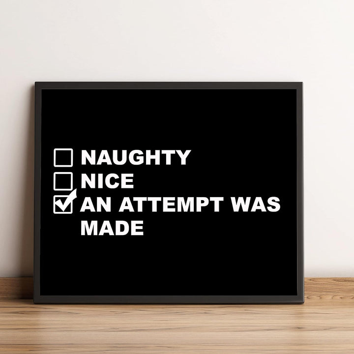 Naughty, Nice, An Attempt Was Made Funny Wall Art Sign -10 x 8" Black &amp; White Poster Print -Ready to Frame. Sarcastic Home-Office-Bar-Shop-Man Cave Decor. Fun Christmas Gift for Family &amp; Friends!