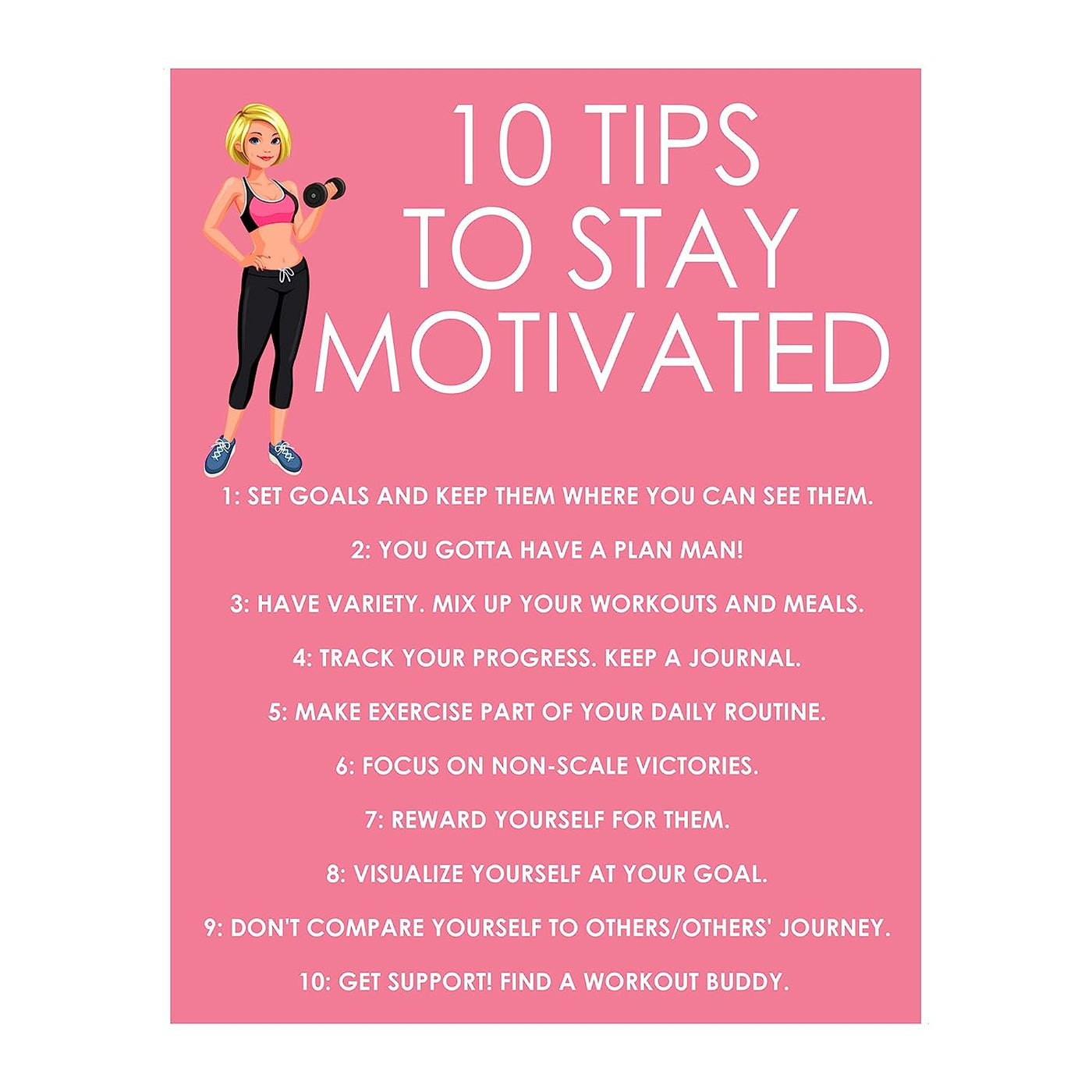 10 Tips to Stay Motivated Motivational Quotes Exercise Wall Sign -11 x 14" Inspirational Fitness Poster Print-Ready to Frame. Positive Decor for Home-Gym-Weight Room. Great Gift of Motivation!