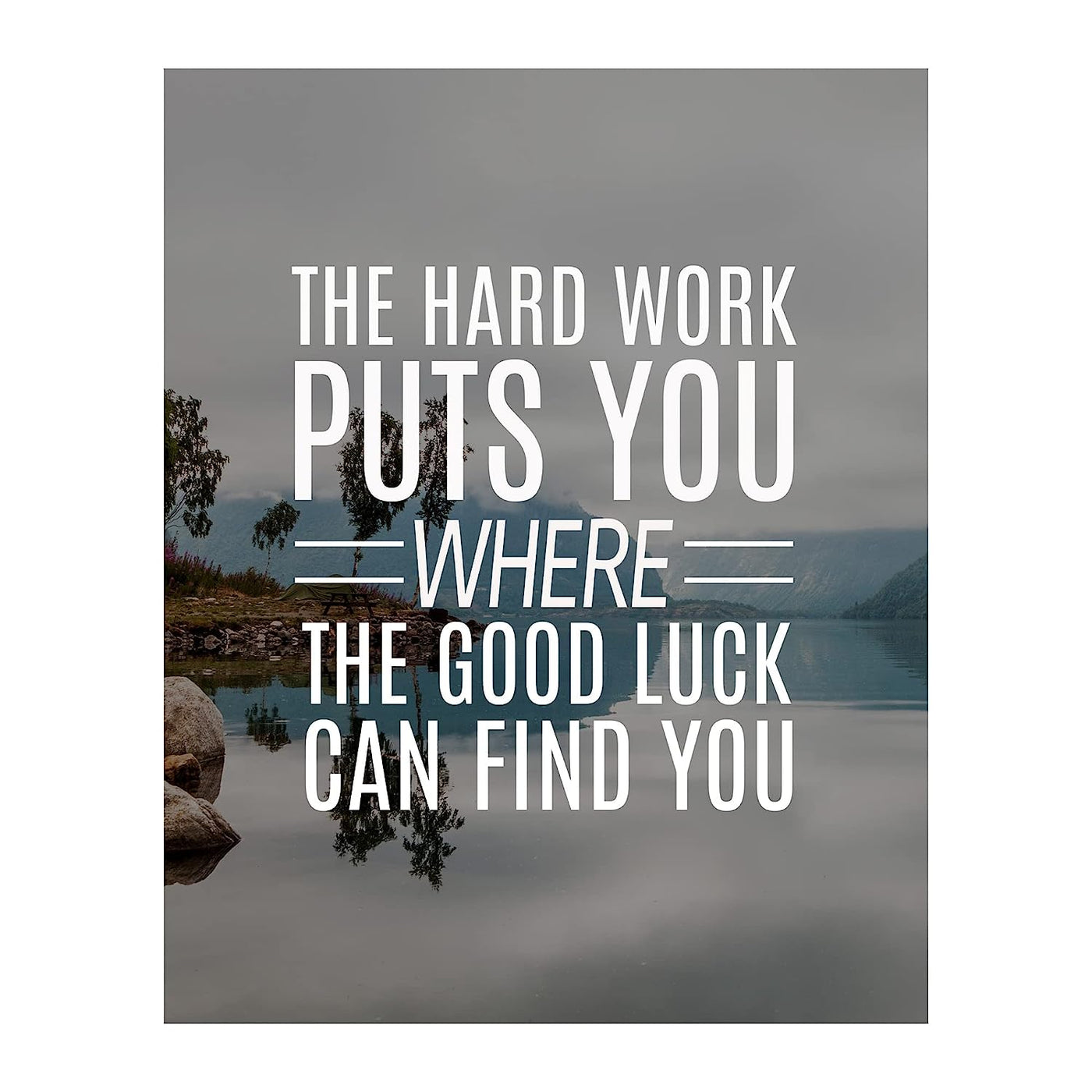 Hard Work Puts You Where Good Luck Finds You- Life Quotes Wall Art- 8 x 10" Modern Poster Print- Ready To Frame. Inspirational Home-Office-School Decor. Perfect Motivational Gift for Students!