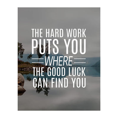 Hard Work Puts You Where Good Luck Finds You- Life Quotes Wall Art- 8 x 10" Modern Poster Print- Ready To Frame. Inspirational Home-Office-School Decor. Perfect Motivational Gift for Students!