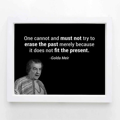 Golda Meir Quotes-?One Must Not Try to Erase the Past?-10x8" Political Wall Art Print w/Photo Image-Ready to Frame. Inspirational Home-Office-Classroom-Library Decor. Great Reminder-Preserve History!