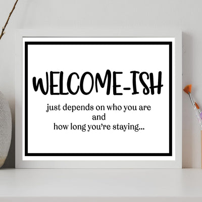 Welcome-Ish, Just Depends On Who You Are-Funny Welcome Sign Wall Art -14x11" Rustic Farmhouse Print-Ready to Frame. Modern Typographic Design. Humorous Home-Guest Room-Patio-Lake-Beach House Decor!