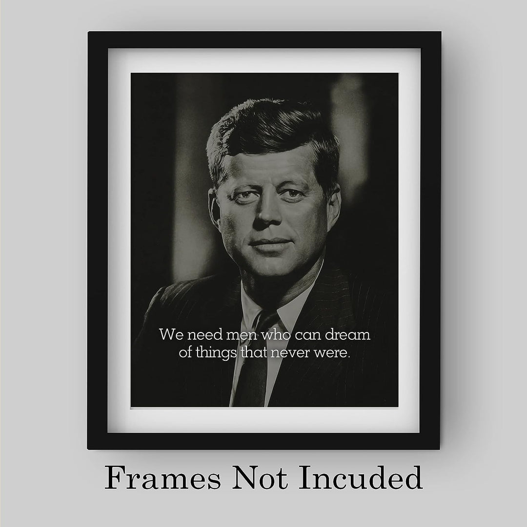 John F. Kennedy Quotes-"We Need Men Who Can Dream"-Political Wall Art -8 x 10" JFK Presidential Portrait Print -Ready to Frame. Patriotic Home-Office-School-Library Decor! Great Historical Gift!