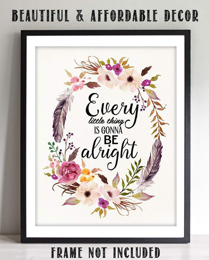 Every Little Thing Is Gonna Be Alright Positive Quotes Wall Art- 8 x 10" Floral Art Wall Print-Ready to Frame. Inspirational Home- Studio &amp; Office D?cor. Great Reminder To Stay Calm &amp; Peaceful.