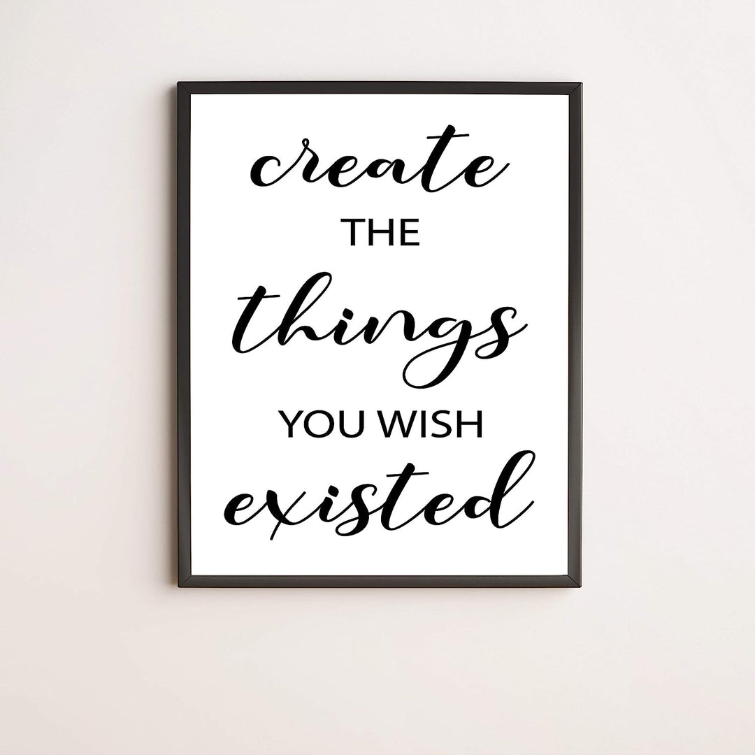 Create the Things You Wish Existed Inspirational Quotes Wall Art- 11 x 14" Motivational Typographic Poster Print-Ready to Frame. Perfect Home-Office-Farmhouse Decor. Great Positive Desk Sign!
