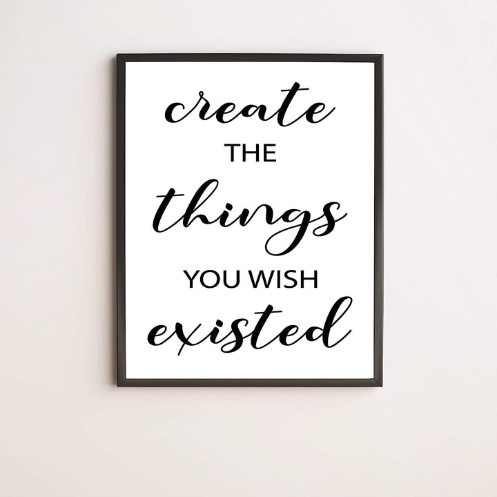 Create the Things You Wish Existed Inspirational Quotes Wall Art- 11 x 14" Motivational Typographic Poster Print-Ready to Frame. Perfect Home-Office-Farmhouse Decor. Great Positive Desk Sign!