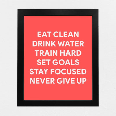 Eat Clean, Train Hard, Never Give Up-Motivational Exercise Sign -8 x 10" Wall Print-Ready to Frame. Modern Fitness Print for Home-Office-Gym-Yoga Studio-Locker Room Decor. Great Gift of Motivation!