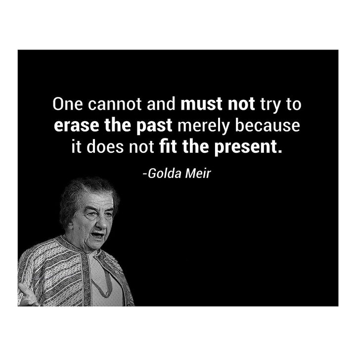 Golda Meir Quotes-?One Must Not Try to Erase the Past?-10x8" Political Wall Art Print w/Photo Image-Ready to Frame. Inspirational Home-Office-Classroom-Library Decor. Great Reminder-Preserve History!