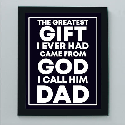 Greatest Gift Ever Came From God-I Call Him Dad-Inspirational Father's Day Quotes -8 x 10" Christian Wall Art Print-Ready to Frame. Home-Office Decor. Heartfelt Gift of Gratitude to Any Father!