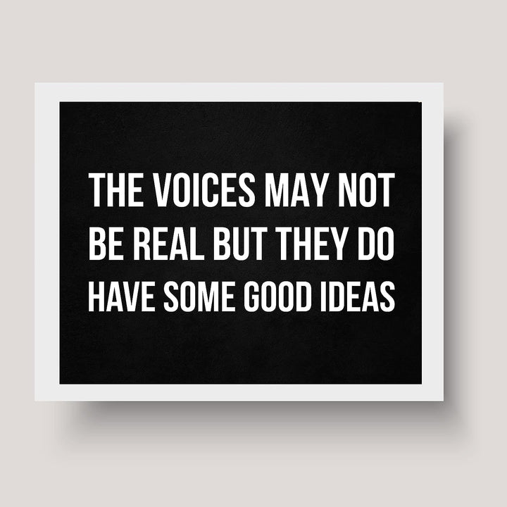 The Voices May Not Be Real-They Have Some Good Ideas Funny Wall Sign -10 x 8" Sarcastic Art Print-Ready to Frame. Humorous Decor for Home-Office-Bar-Shop-Man Cave. Great Desk Sign-Fun Novelty Gift!