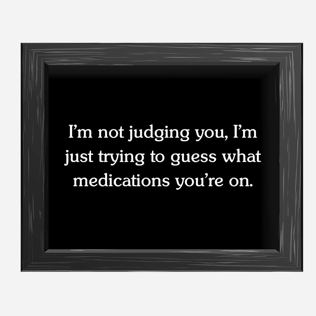 Not Judging You-Trying To Figure Out Medications You&