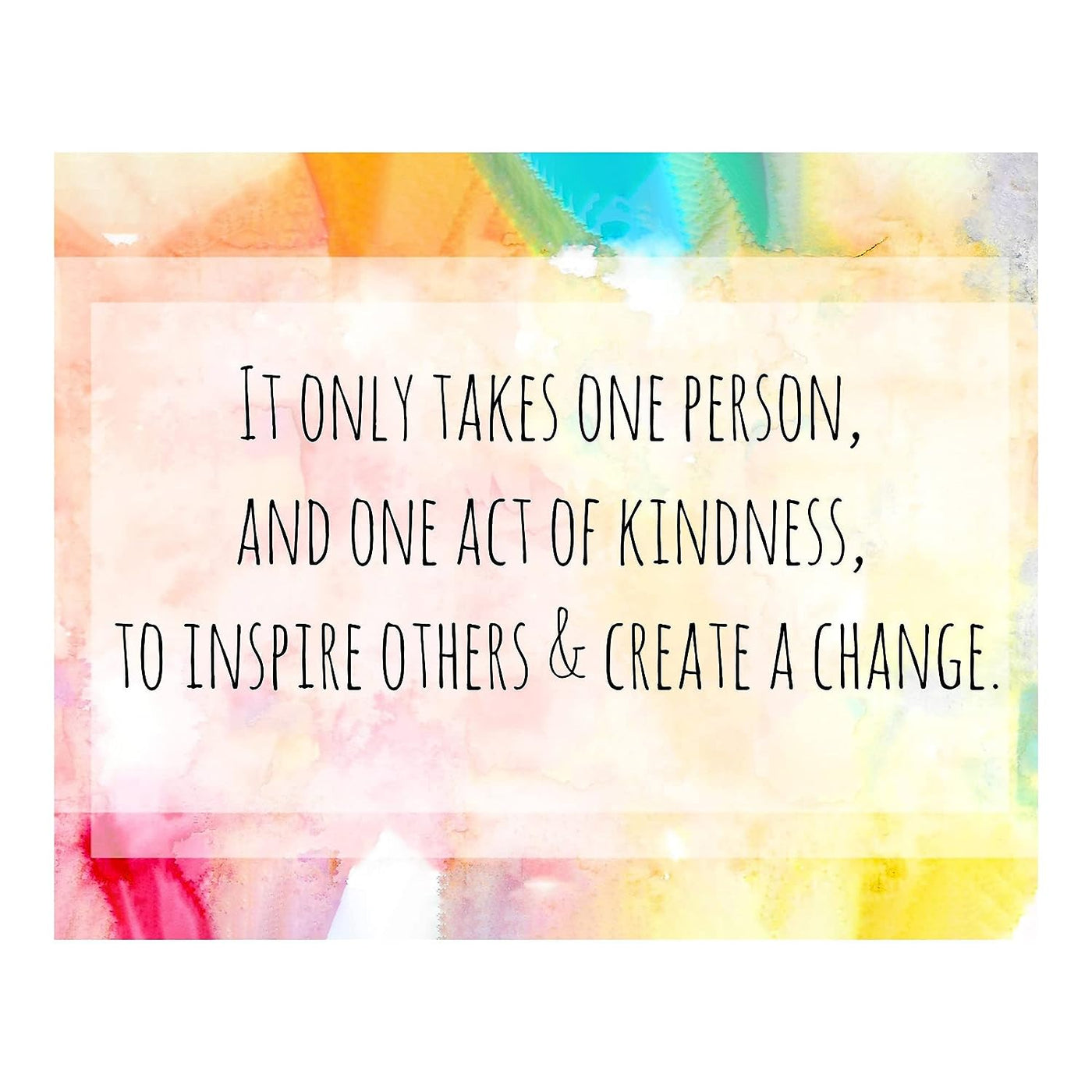 It Takes One Act of Kindness to Create Change-Inspirational Quotes Wall Decor-10 x 8" Motivational Abstract Art Print-Ready to Frame. Positive Decor for Home-Office-School-Dorm. Great Gift-Be Kind!