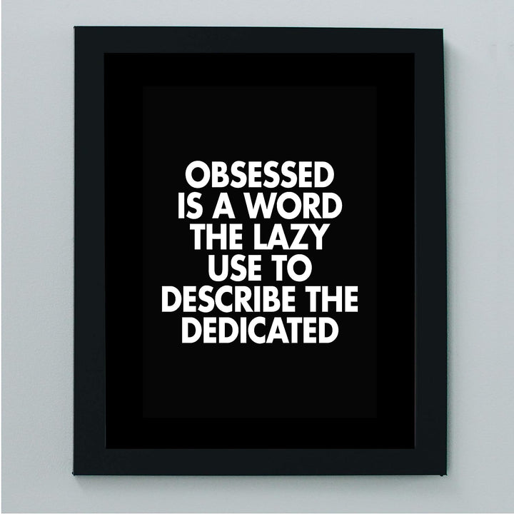 Obsessed Is a Word the Lazy Use to Describe the Dedicated Motivational Wall Art -8 x 10" Modern Typographic Print-Ready to Frame. Inspirational Home-Office-Work-Gym Decor. Perfect for Motivation!
