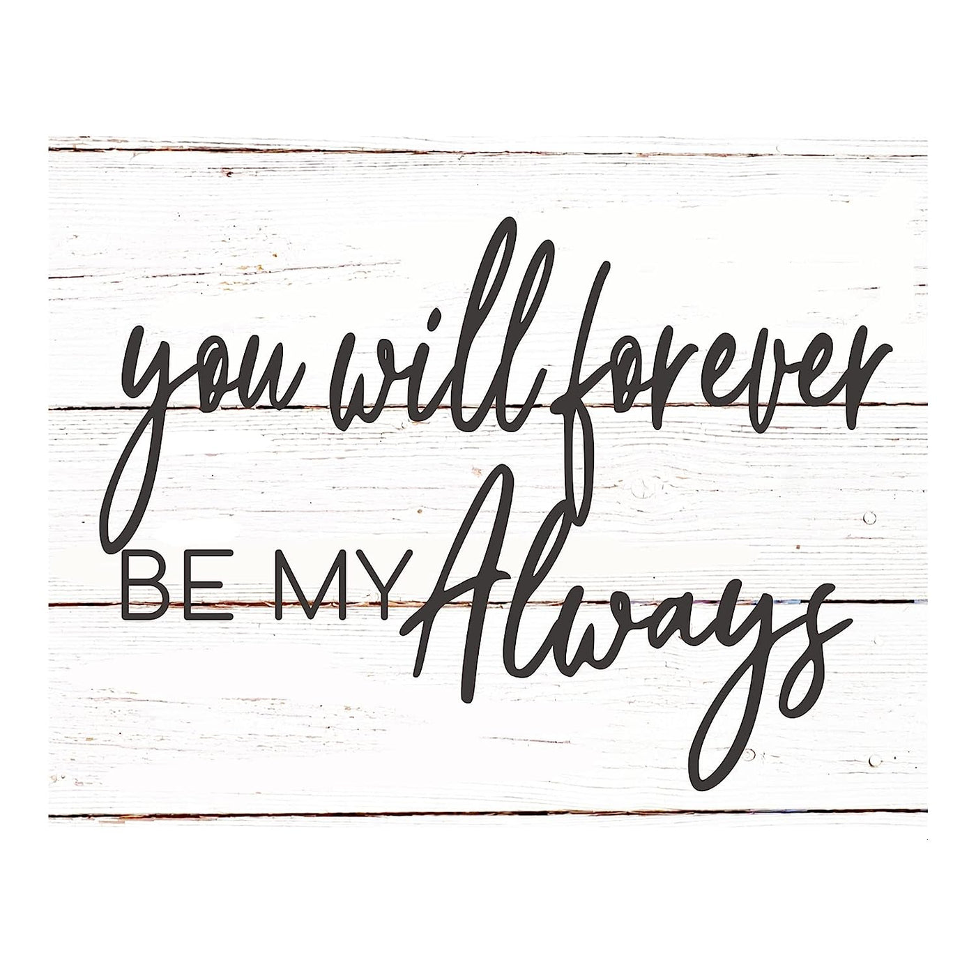 You Will Forever Be My Always Love Quotes Wall Decor-14x11" Inspirational Love & Marriage Print w/Replica Wood Design-Ready to Frame. Romantic Wedding Sign-Gift for Couples. Printed on Photo Paper.