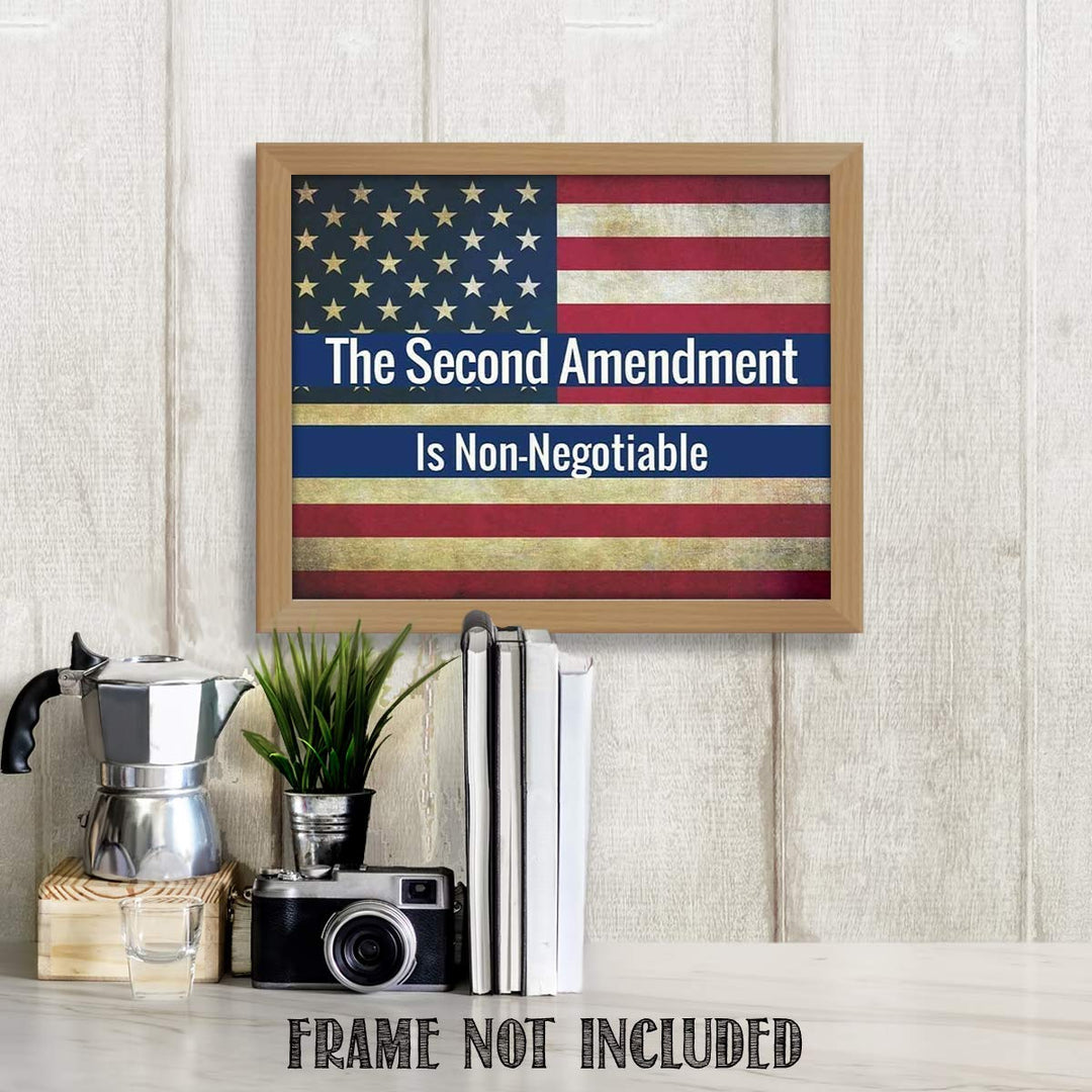 The Second Amendment is Non-Negotiable-8 x10" Patriotic Wall Decor-Ready To Frame. Pro-Constitutional Poster Print-Distressed American Flag. Decor for Home-Office-Garage-Gun Shop. Great Gift!