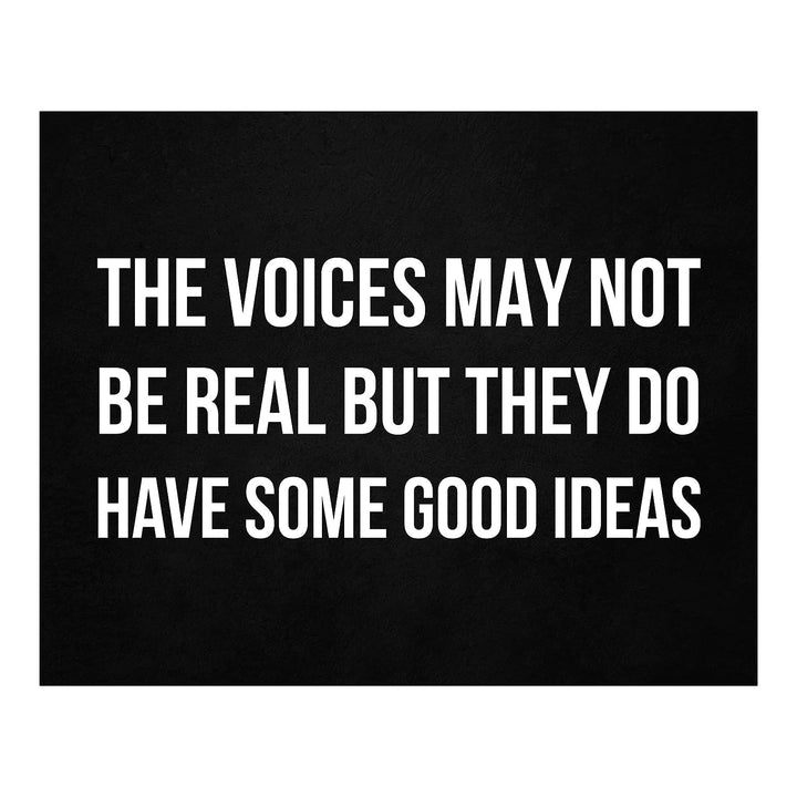 The Voices May Not Be Real-They Have Some Good Ideas Funny Wall Sign -10 x 8" Sarcastic Art Print-Ready to Frame. Humorous Decor for Home-Office-Bar-Shop-Man Cave. Great Desk Sign-Fun Novelty Gift!