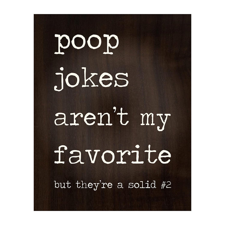 Poop Jokes Arent My Favorite-Solid Number 2 Funny Bathroom Wall Sign -8 x 10" Sarcastic Art Print-Ready to Frame. Humorous Decor for Home-Guest Bathroom. Fun Novelty Gift! Printed on Photo Paper.