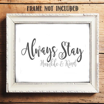 Always Stay Humble & Kind- 8 x 10"- Inspirational Wall Art- Ready to Frame. Distressed Sign Replica Print- Home D?cor & Office D?cor. Perfect Gift To Encourage Students, Friends & Graduates.